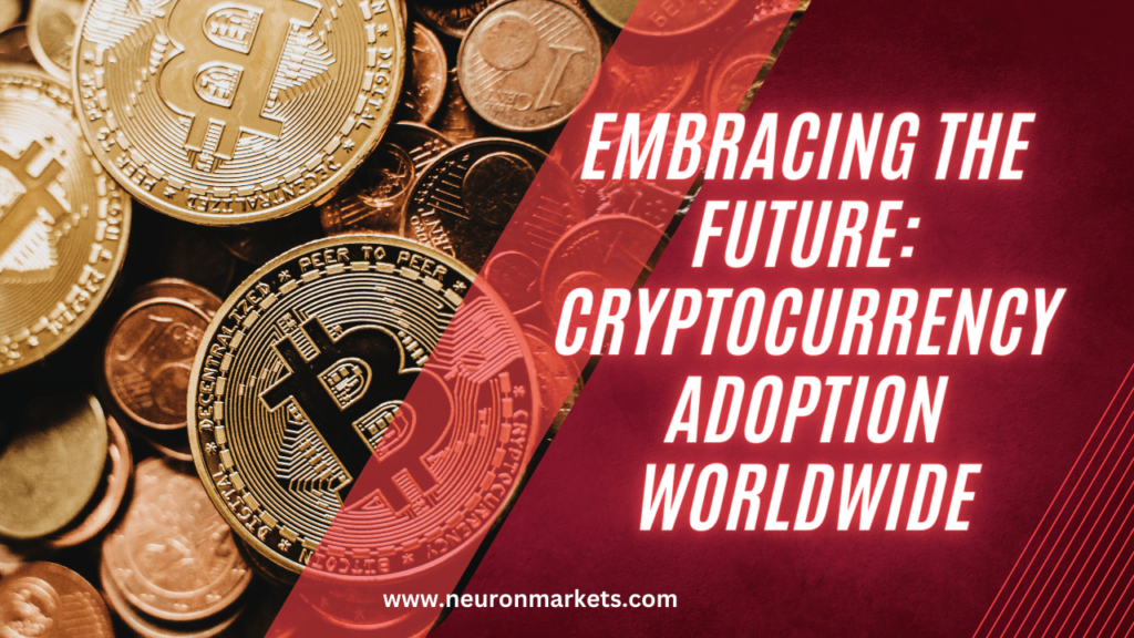 Embracing The Future Cryptocurrency Adoption Worldwide Neuron Markets