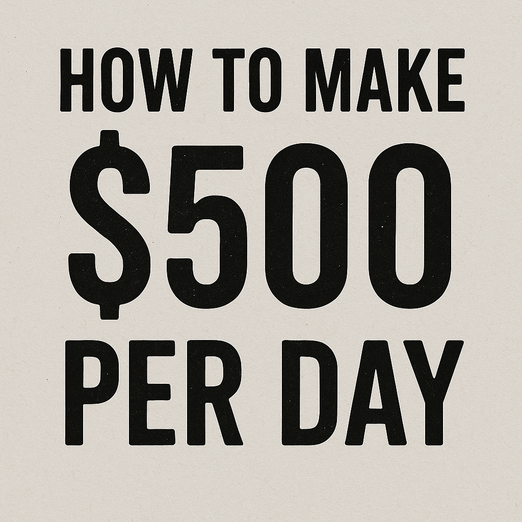 How to make $500 per day?